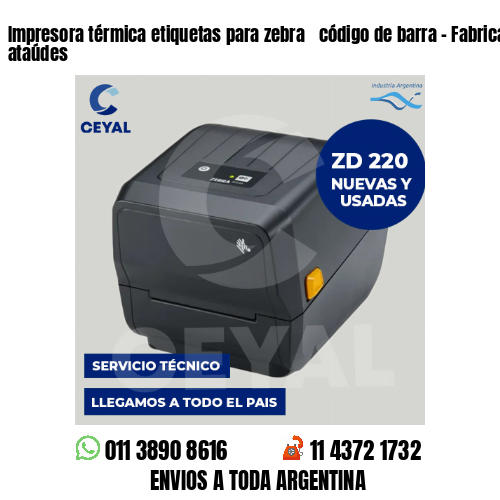 Impresora térmica etiquetas para zebra  código de barra – Fabricación de ataúdes